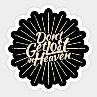 Don't Get Lost In Heaven Sticker